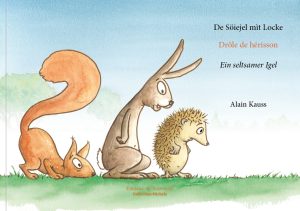 Couverture du livre jeunesse trilingue "De Söiejel mìt Locke - Drôle de hérisson - Ein seltsamer Igel", par Alain Kauss.